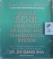 Divine Soul Mind Body Healing and Transmission System written by Dr. Zhi Gang Sha performed by Dr. Zhi Gang Sha on Audio CD (Unabridged)